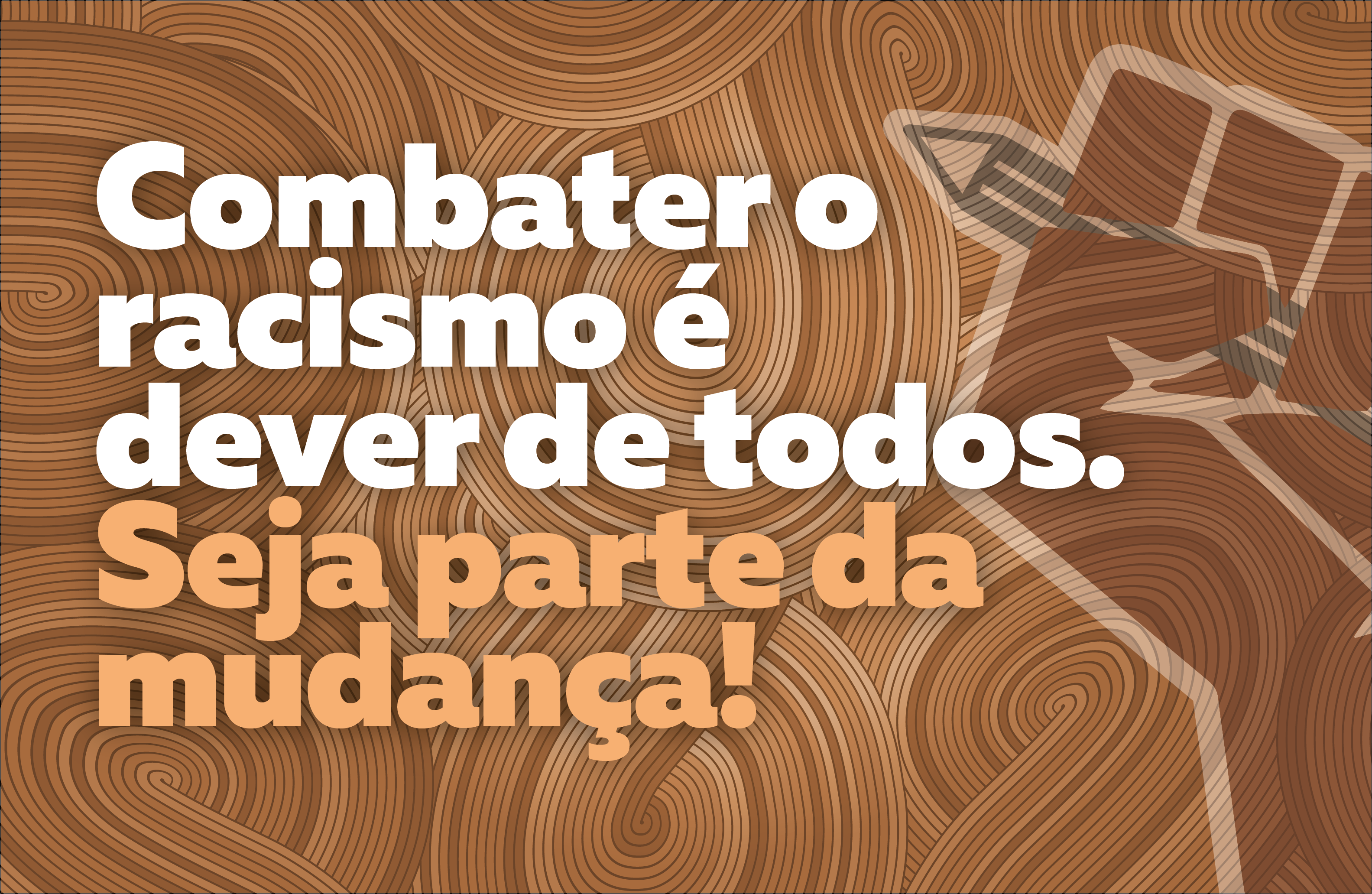 Combater o racismo é dever de todos. Seja parte da mudança!